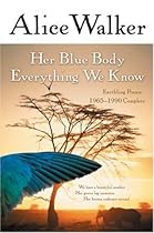 Her Blue Body Everything We Know: Earthling Poems 1965-1990 Complete Her Blue Body Everything We Know: Earthling Poems 1965-1990 Complete