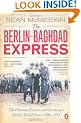 The Berlin-Baghdad Express: The Ottoman Empire and Germany's Bid for World Power, 1898-1918