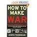 How to Make War (Fourth Edition): A Comprehensive Guide to Modern Warfare in the Twenty-first Century