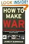 How to Make War (Fourth Edition): A Comprehensive Guide to Modern Warfare in the Twenty-first Century