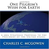 One Pilgrim's Wish for Earth: A 2006 Strategic Proposal to the President of the United States