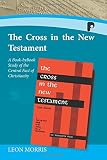 The Cross in the New Testament : a book-by-book study of the central fact of Christianity