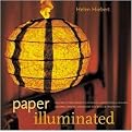 Paper Illuminated (Includes 15 Projects for Making Handcrafted Luminaria, Lanterns, Screens, Lampshades, and Window Treatments) (Illustrated) (Paperback)