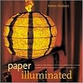 Paper Illuminated (Includes 15 Projects for Making Handcrafted Luminaria, Lanterns, Screens, Lampshades, and Window Treatments) (Illustrated) (Paperback)