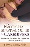 The Emotional Survival Guide for Caregivers: Looking After Yourself and Your Family While Helping an Aging Parent