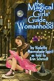 The Magical Girls Guide to Womanhood