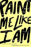 Paint Me Like I Am: Teen Poems from Writerscorps