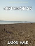 Arkhangelsk, Russia: A Concise Travel Guide