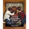 Grandpa, Do You Remember When?: Sharing a Lifetime of Loving  Memories--A Keepsake Journal