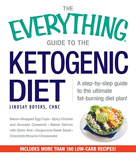The Everything Guide To The Ketogenic Diet: A Step-by-Step Guide to the Ultimate Fat-Burning Diet Plan! (Everything: Cooking) by Boyers, Lindsay (2015) Paperback