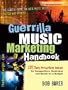 Guerrilla Music Marketing Handbook: 201 Self-Promotion Ideas for Songwriters, Musicians and Bands on a Budget (Revised & Updated)