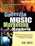 Guerrilla Music Marketing Handbook: 201 Self-Promotion Ideas for Songwriters, Musicians and Bands on a Budget (Revised & Updated)