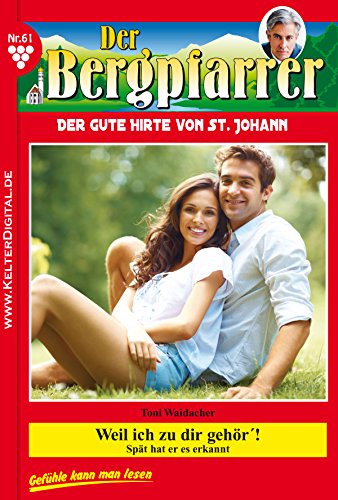 Der Bergpfarrer 61 - Heimatroman: Weil ich zu dir gehör'! (German Edition)