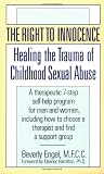The Right to Innocence: Healing the Trauma of Childhood Sexual Abuse: A Therapeutic 7-Step Self-Help Program for Men and Women, Including How to Choose a Therapist and Find a Support Group