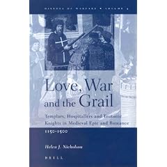 Love, War and the Grail: Templars, Hospitallers and Teutonic Knights in Medieval Epic and Romance, 1150-1500