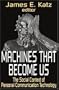 Machines That Become Us: The Social Context of Personal Communication Technology
