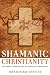Shamanic Christianity: The Direct Experience of Mystical Communion