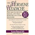 The Hormone Headache: New Ways to Prevent, Manage, and Treat Migraines and Other Headaches
