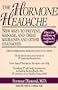 The Hormone Headache: New Ways to Prevent, Manage, and Treat Migraines and Other Headaches