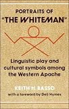 Portraits of 'the Whiteman': Linguistic Play and Cultural Symbols among the Western Apache