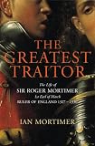 Review Jonathan Cape  / The Greatest Traitor: The Life of Sir Roger Mortimer, Ruler of England 1327-1330