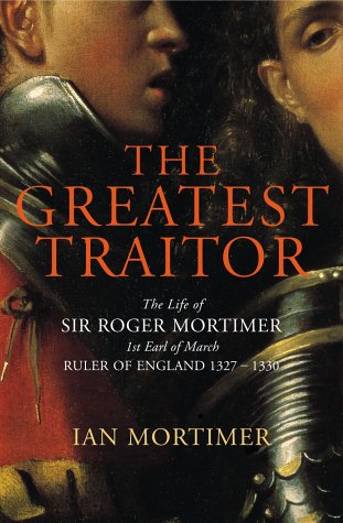 City Travel Guides Discounted  Books : The Greatest Traitor: The Life of Sir Roger Mortimer, Ruler of England 1327-1330