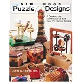 New Wood Puzzle Designs: A Guide to the Construction of Both New and Historic Puzzles