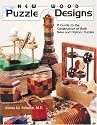 New Wood Puzzle Designs: A Guide to the Construction of Both New and Historic Puzzles