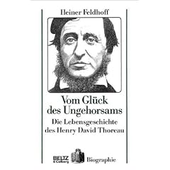Vom Gl�ck des Ungehorsams. Die Lebensgeschichte des Henry David Thoreau