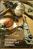 Adventure, Mystery and Romance: Formula Stories as Art and Popular Culture