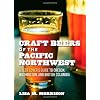 Craft Beers of the Pacific Northwest: A Beer Lover's Guide to Oregon, Washington, and British Columbia