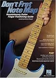 Don't Fret Note Map(TM): Revolutionary Guitar Finger Positioning Guide