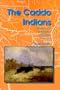 The Caddo Indians: Tribes at the Convergence of Empires, 1542-1854 (Centennial Series of the Association of Former Students, Texas A&M University)