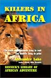 Killers in Africa: The Truth About Animals Lying in Wait and Hunters Lying in Print (Resnick Library of African Adventure)