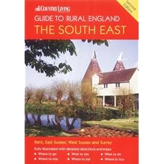 The "Country Living" Guide to Rural England - The South East: Covers Surrey, Sussex and Kent ("Country Living" Rural Guides)