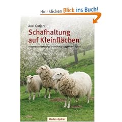 Schafhaltung auf Kleinfl�chen: Artgerechte Haltung - F�tterung - Eigene Produkte