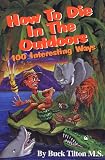 How to Die in the Outdoors: 100 Interesting Ways