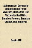 Produkt-Bild: Adherents of Germanic Neopaganism: Varg Vikernes, Guido Von List, Alexander Rud Mills, Stephen Flowers, Stephan Grundy, Dan Halloran