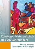 Kunstgeschichte praktisch. Das 20. Jahrhundert: Zeichnen, Malen und Gestalten