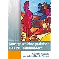 Kunstgeschichte praktisch. Das 20. Jahrhundert: Zeichnen, Malen und Gestalten