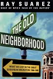 The Old Neighborhood: What We Lost in the Great Suburban Migration, 1966-1999