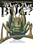What's That Bug? : Everyday Insects and Their Really Cool Cousins