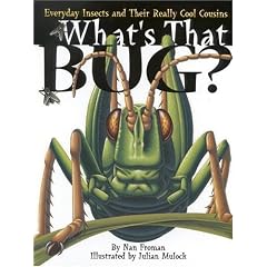 What's That Bug? : Everyday Insects and Their Really Cool Cousins