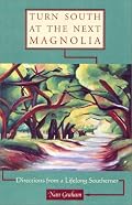 Turn South at the Next Magnolia : Directions from a Lifelong Southerner