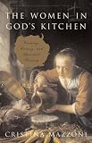 Women in Gods Kitchen: Cooking, Eating, and Spiritual Writing