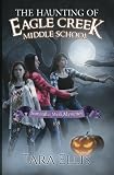 The Haunting of Eagle Creek Middle School (The Samantha Wolf Mysteries) (Volume 5)