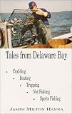 Tales From Delaware Bay: Crabbing, Boating, Trapping, Net Fishing, Sports Fishing