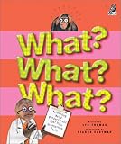 What? What? What?: Astounding, Weird, Wonderful and Just Plain Unbelievable Facts