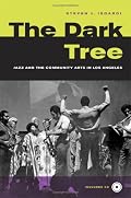 The Dark Tree: Jazz and the Community Arts in Los Angeles (George Gund Foundation Book in African American Studies)