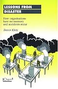 Lessons from Disaster: How Organisations Have No Memory and Accidents Recur - IChemE